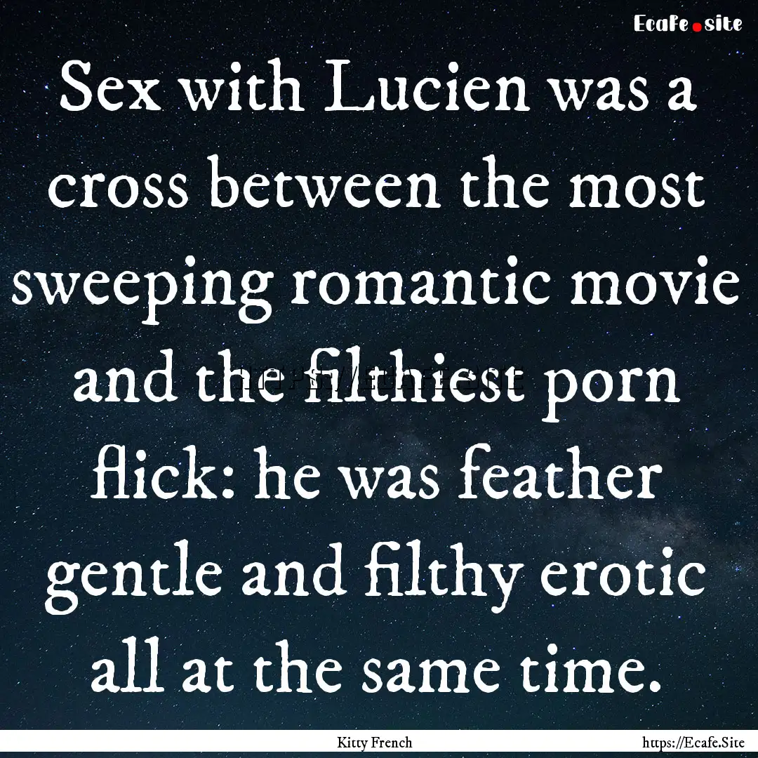 Sex with Lucien was a cross between the most.... : Quote by Kitty French