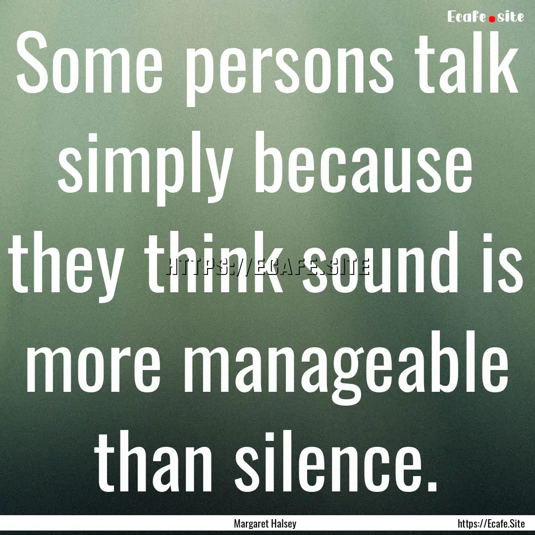 Some persons talk simply because they think.... : Quote by Margaret Halsey