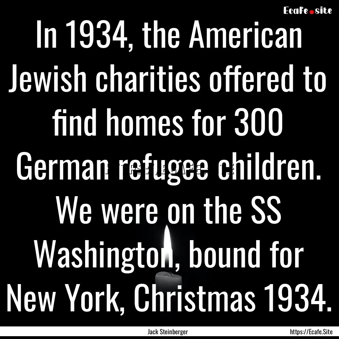 In 1934, the American Jewish charities offered.... : Quote by Jack Steinberger