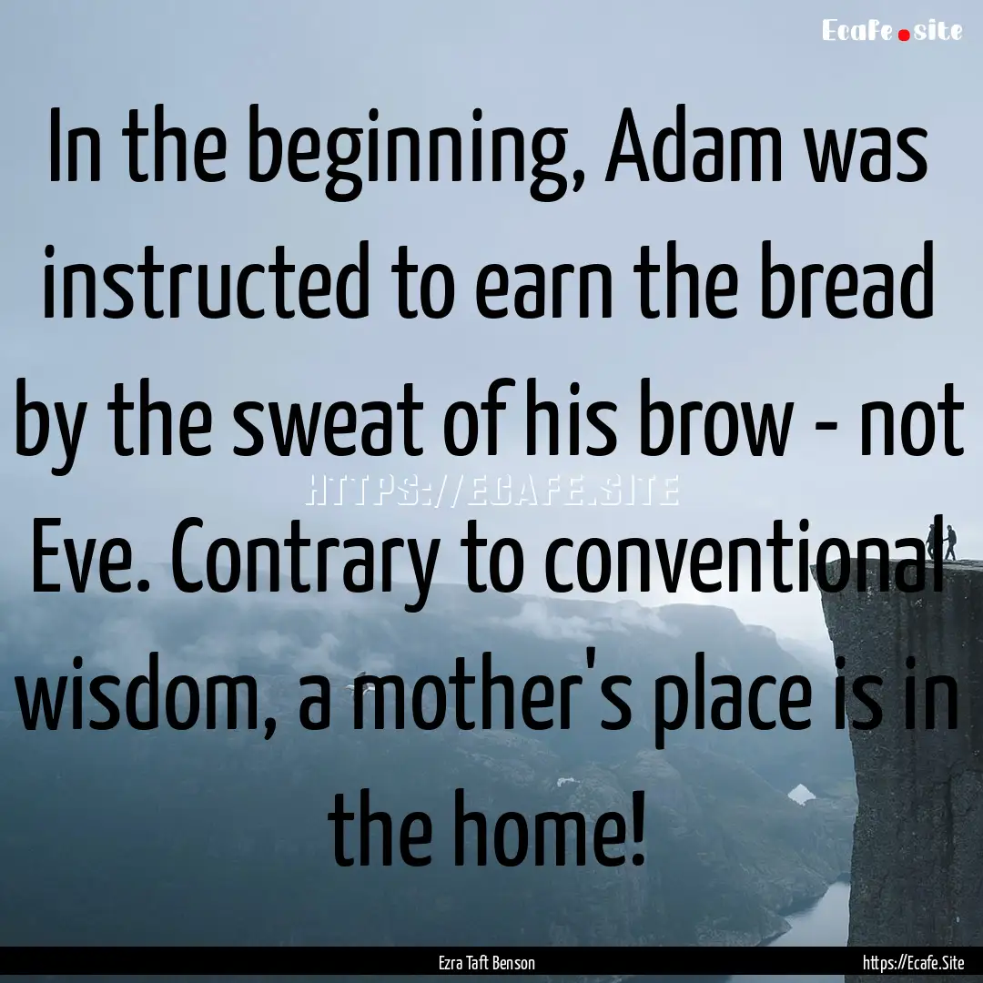 In the beginning, Adam was instructed to.... : Quote by Ezra Taft Benson