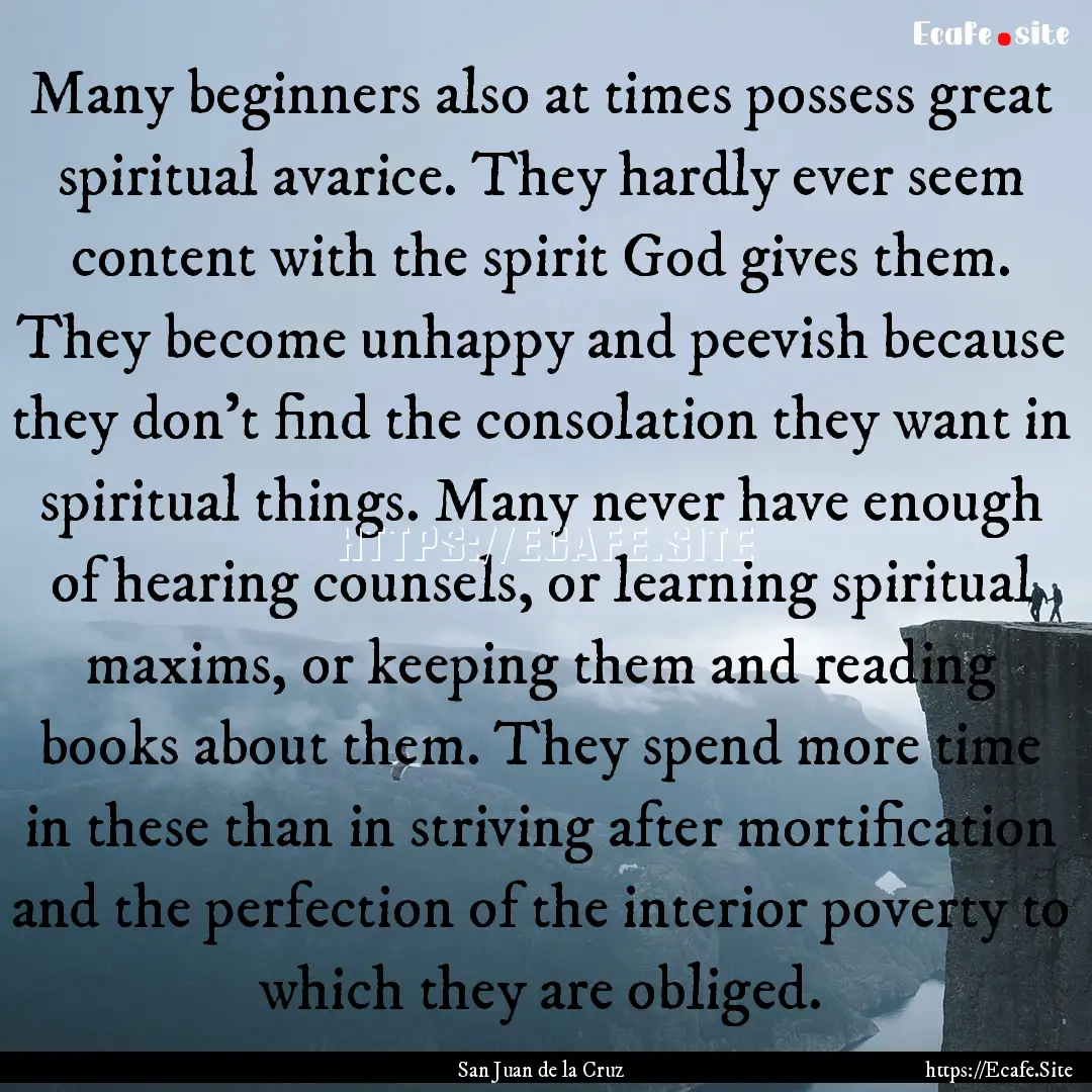 Many beginners also at times possess great.... : Quote by San Juan de la Cruz