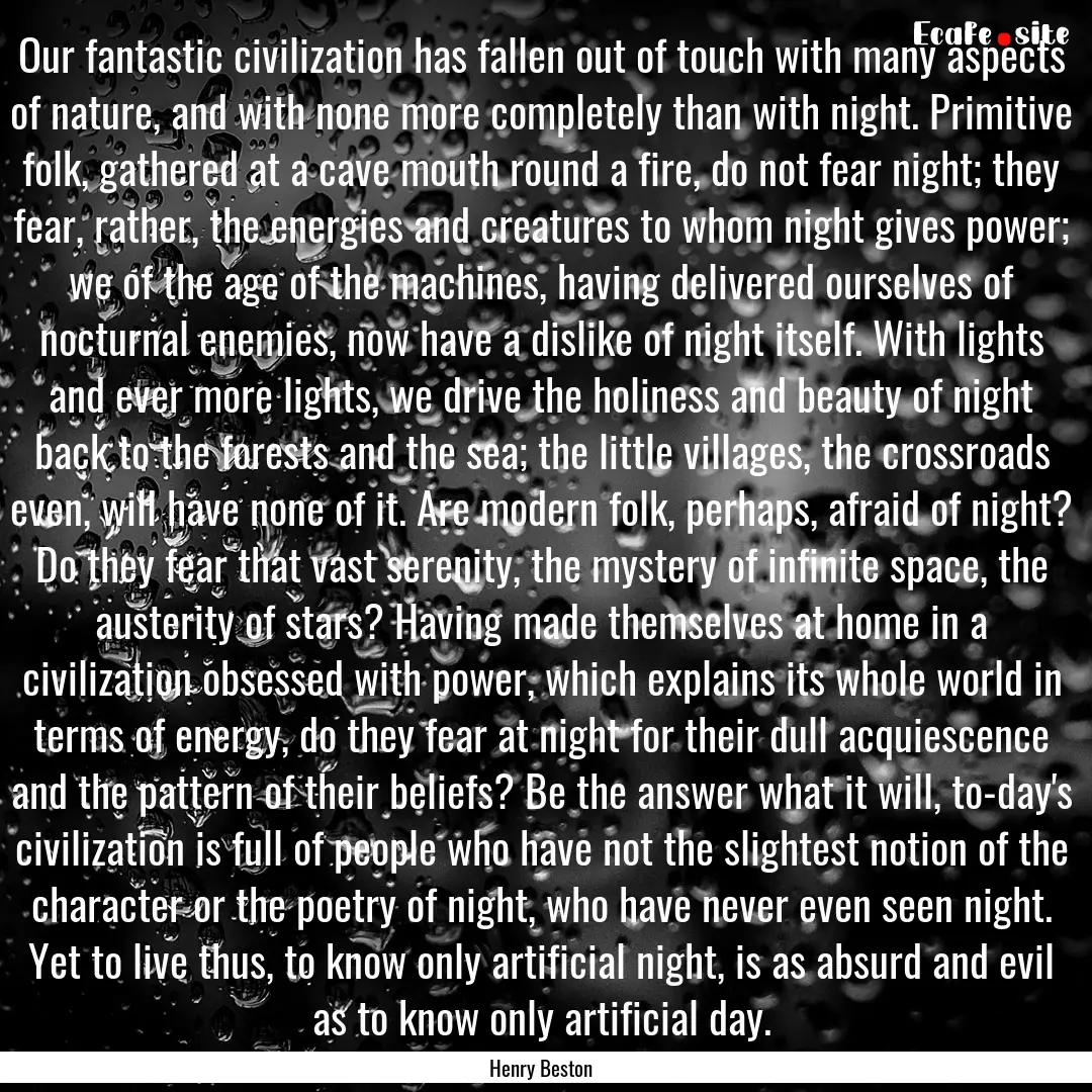 Our fantastic civilization has fallen out.... : Quote by Henry Beston