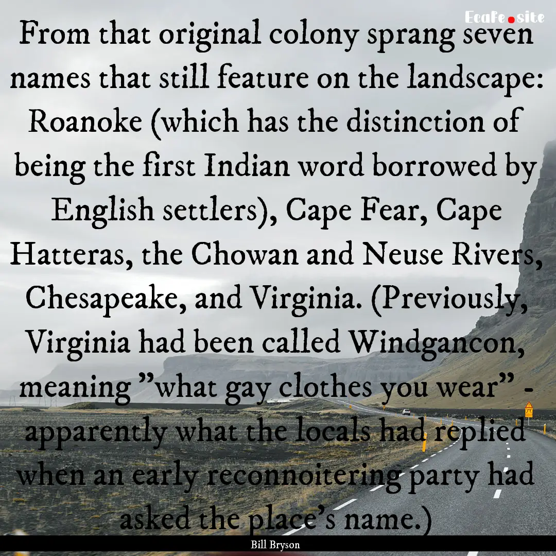 From that original colony sprang seven names.... : Quote by Bill Bryson