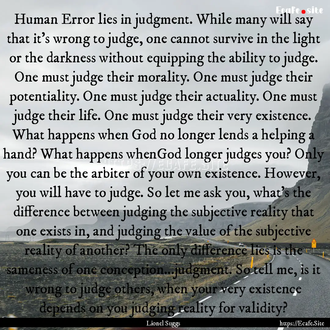 Human Error lies in judgment. While many.... : Quote by Lionel Suggs