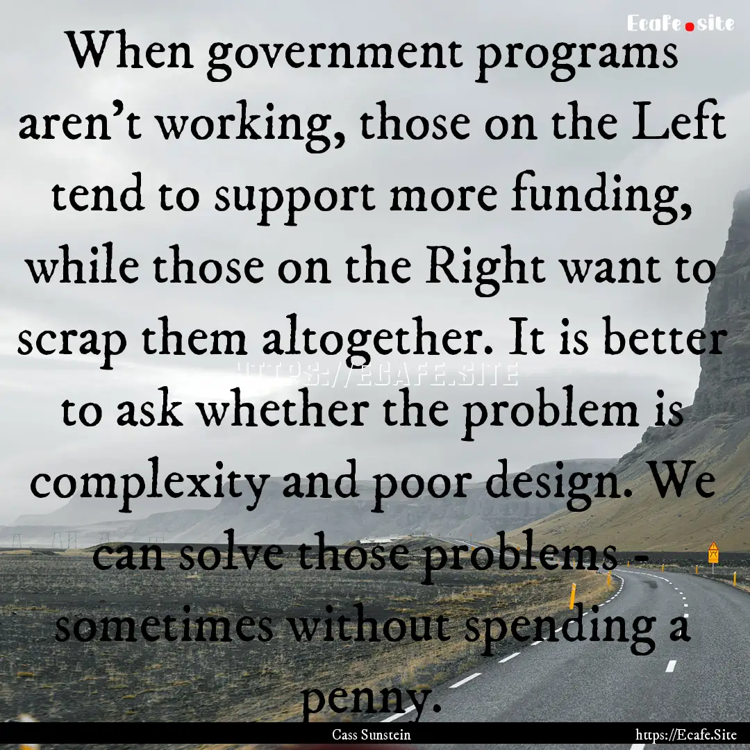 When government programs aren't working,.... : Quote by Cass Sunstein