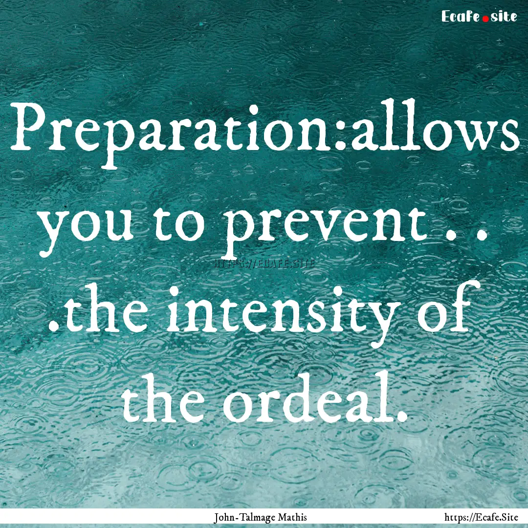 Preparation:allows you to prevent . . .the.... : Quote by John-Talmage Mathis