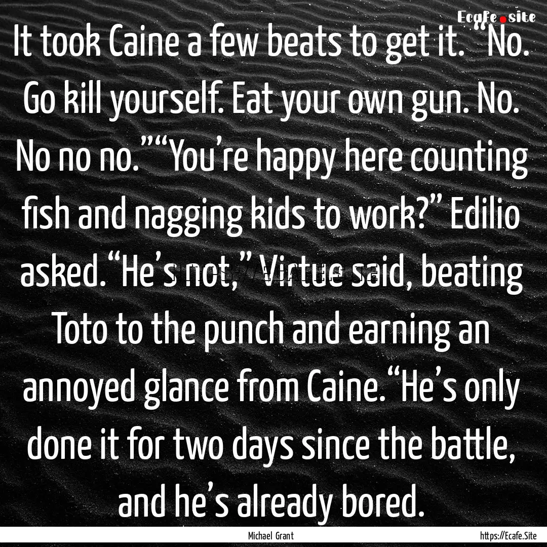 It took Caine a few beats to get it. “No..... : Quote by Michael Grant