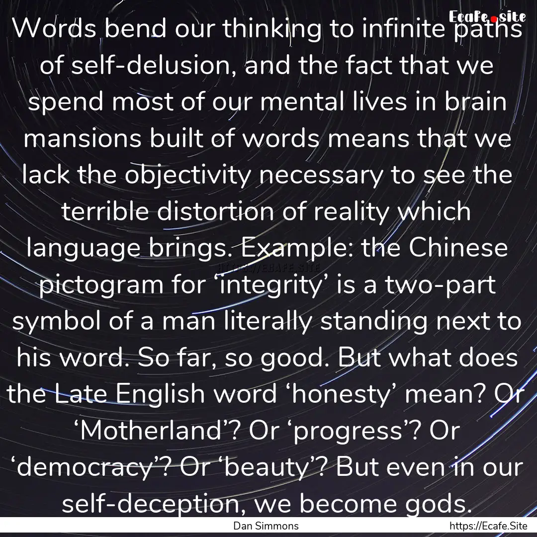 Words bend our thinking to infinite paths.... : Quote by Dan Simmons