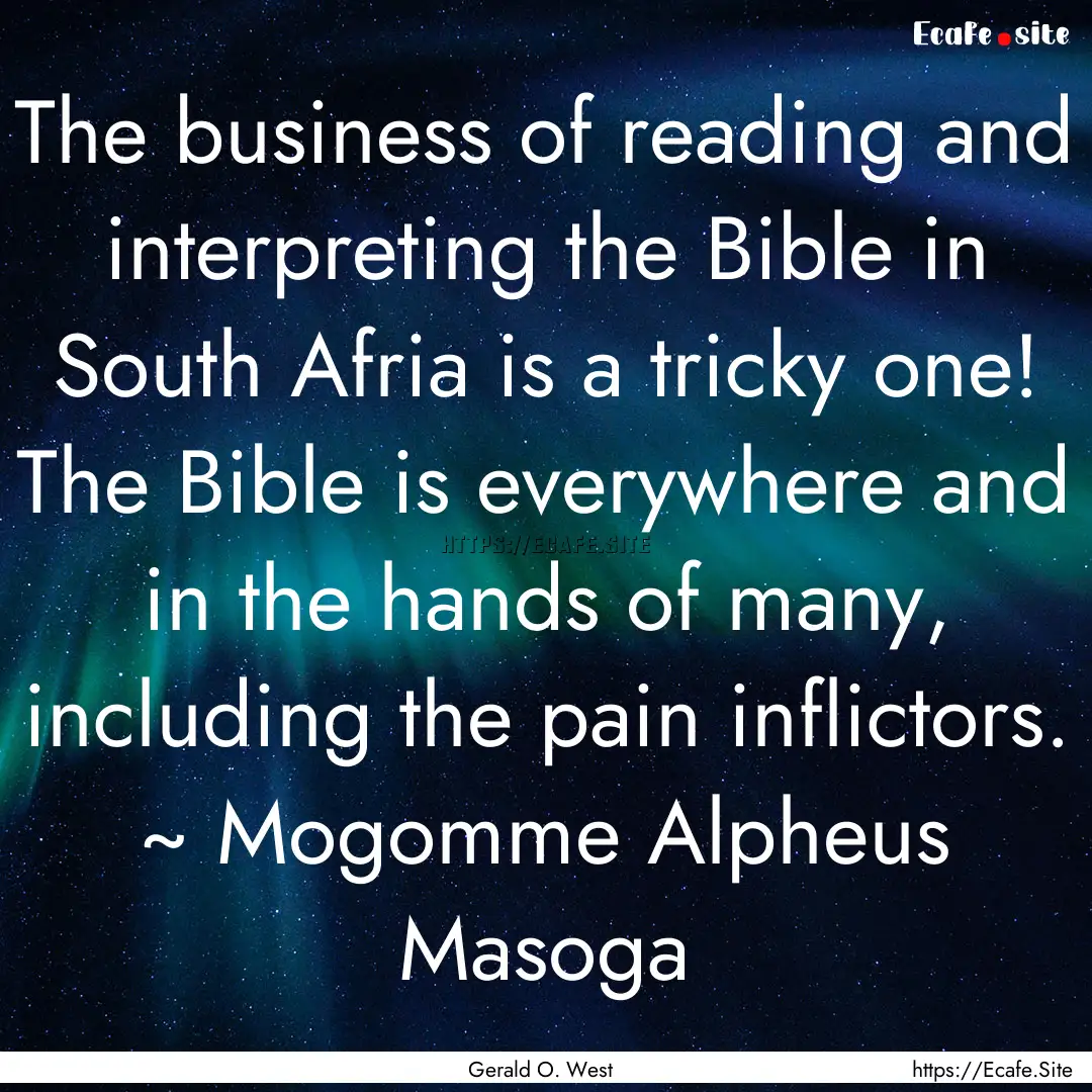 The business of reading and interpreting.... : Quote by Gerald O. West