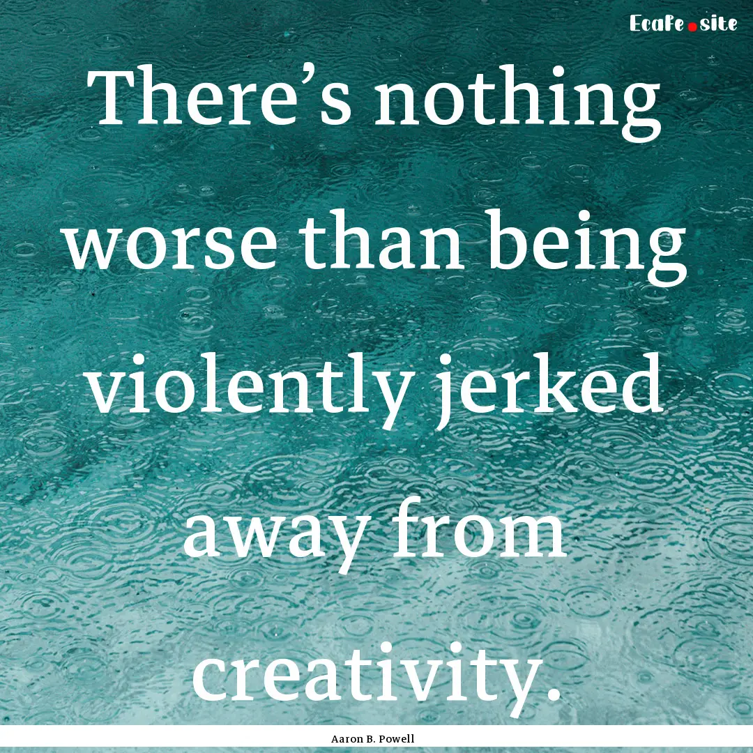 There’s nothing worse than being violently.... : Quote by Aaron B. Powell