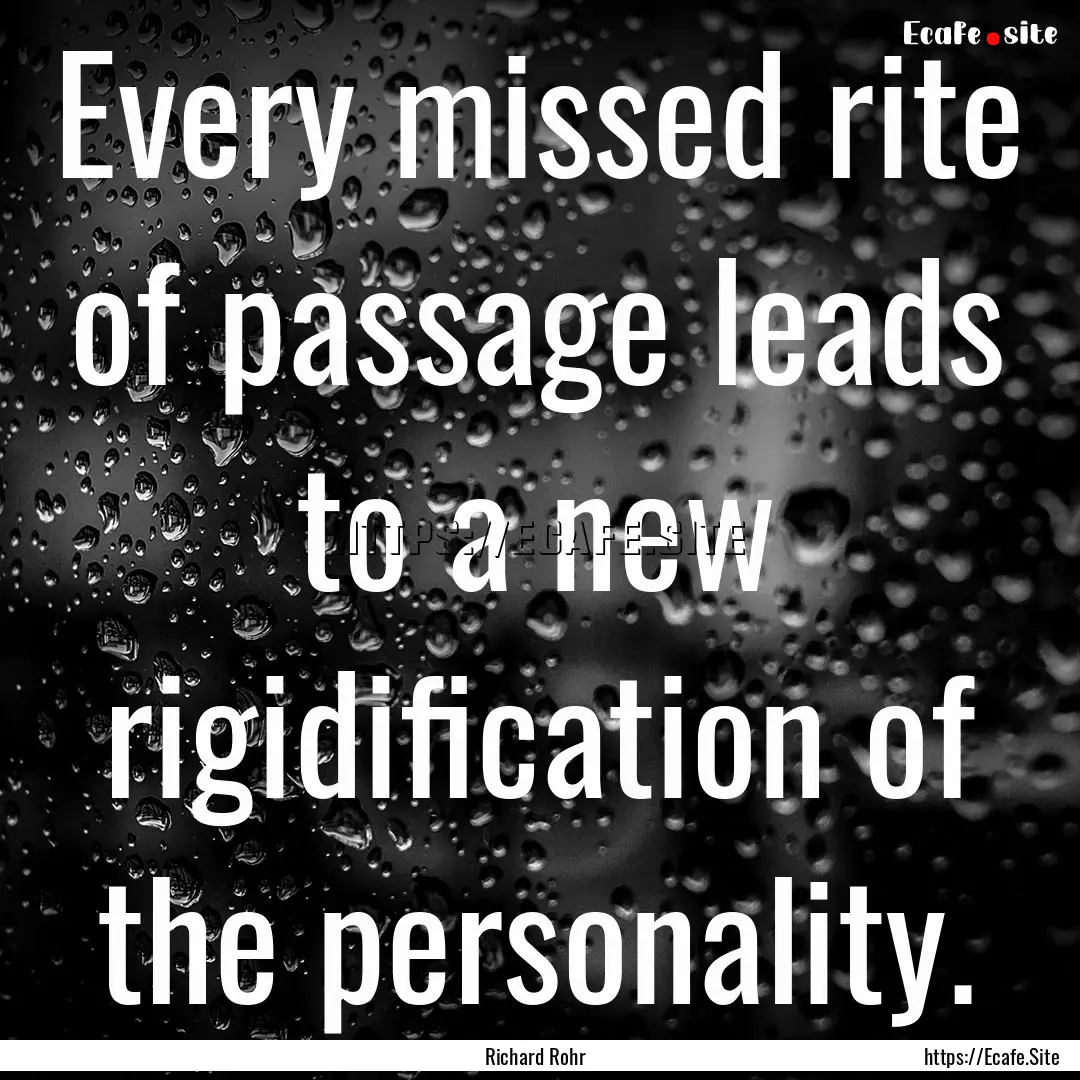 Every missed rite of passage leads to a new.... : Quote by Richard Rohr