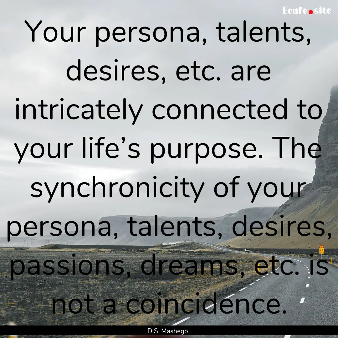 Your persona, talents, desires, etc. are.... : Quote by D.S. Mashego