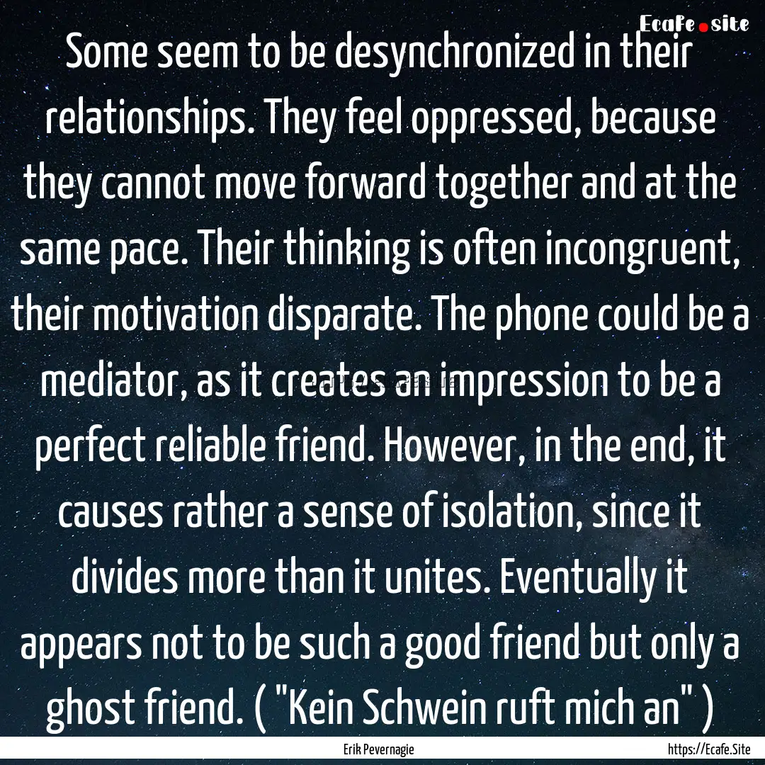 Some seem to be desynchronized in their relationships..... : Quote by Erik Pevernagie