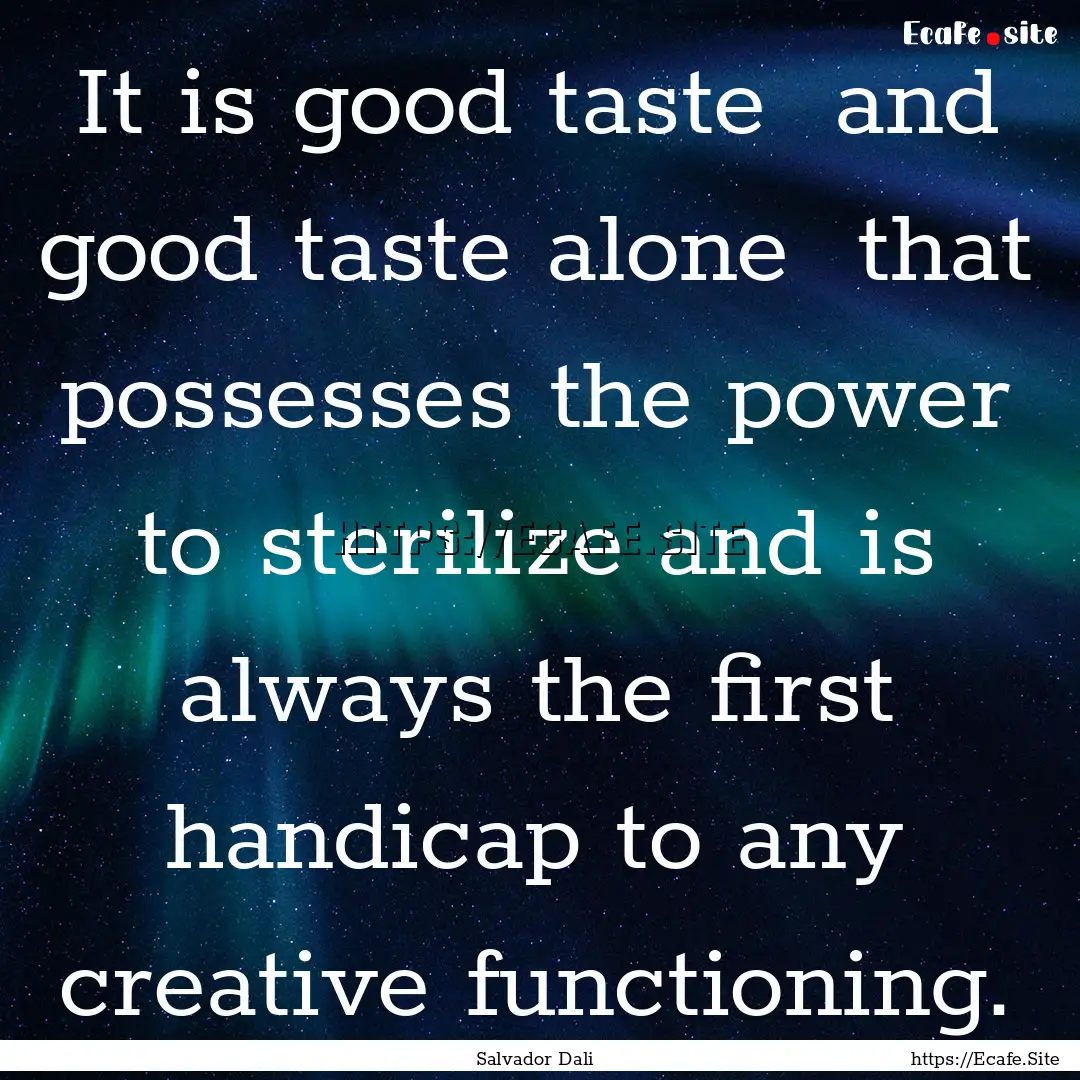 It is good taste and good taste alone that.... : Quote by Salvador Dali