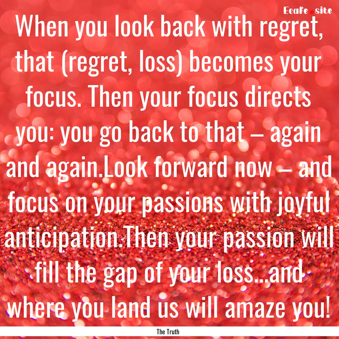 When you look back with regret, that (regret,.... : Quote by The Truth