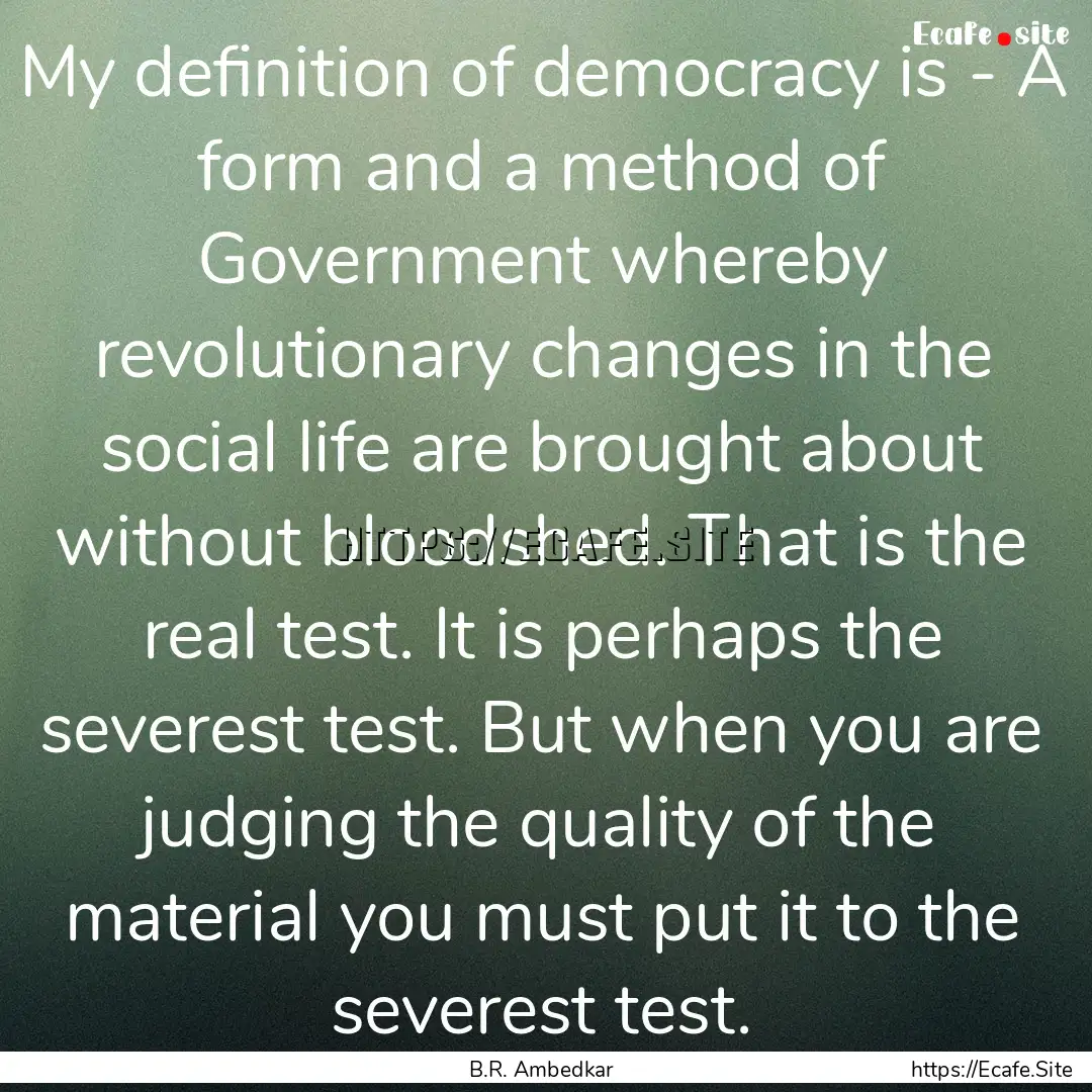 My definition of democracy is - A form and.... : Quote by B.R. Ambedkar