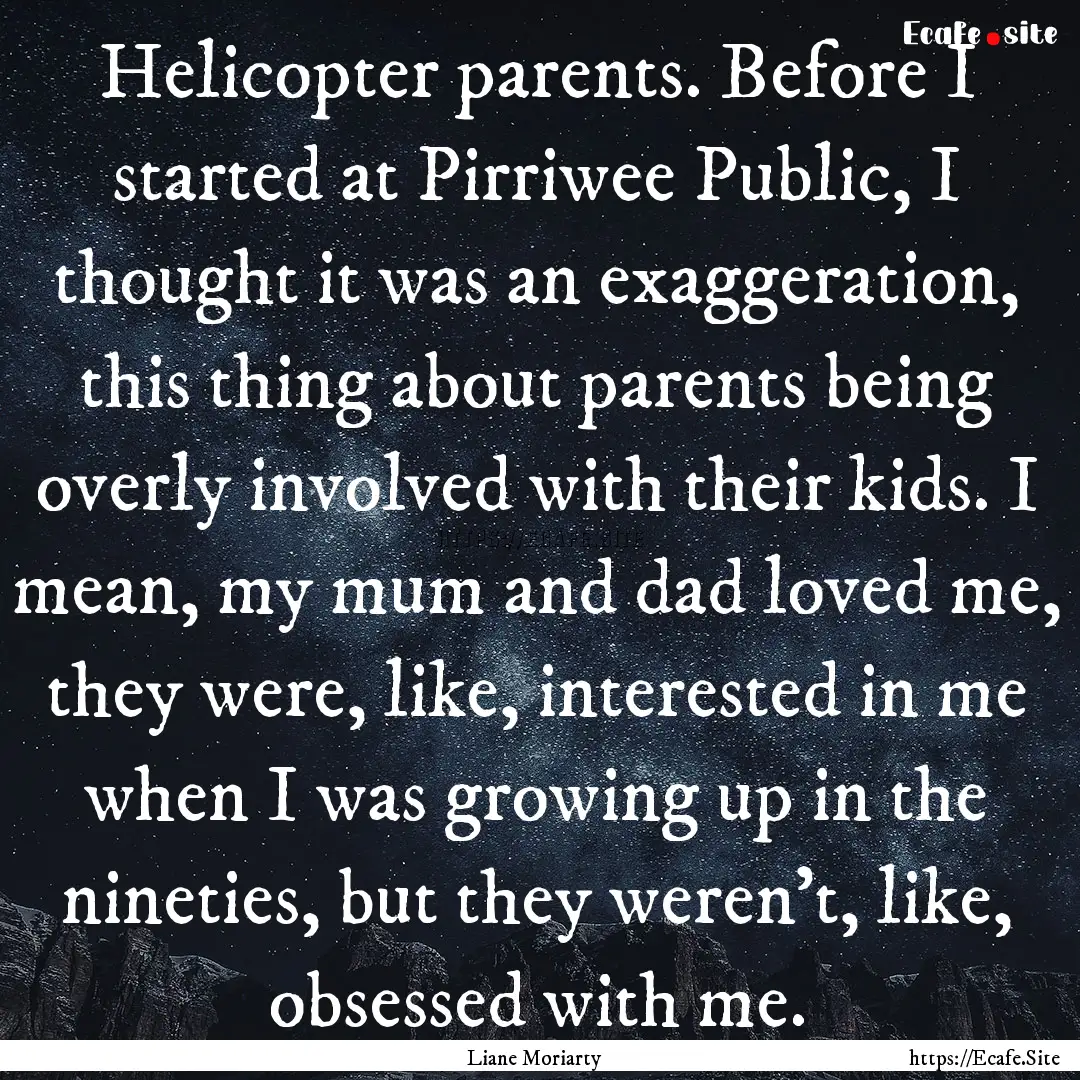 Helicopter parents. Before I started at Pirriwee.... : Quote by Liane Moriarty