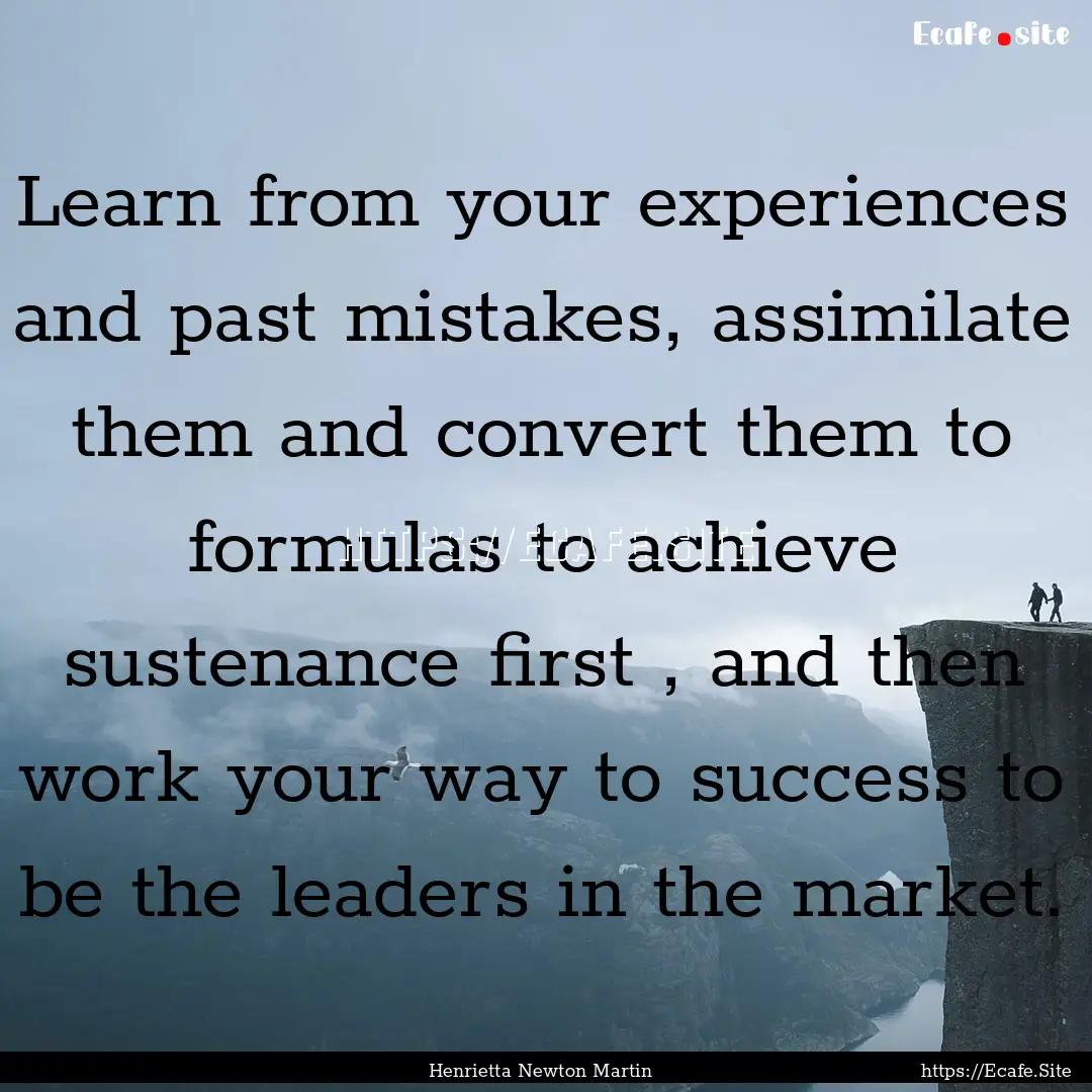 Learn from your experiences and past mistakes,.... : Quote by Henrietta Newton Martin