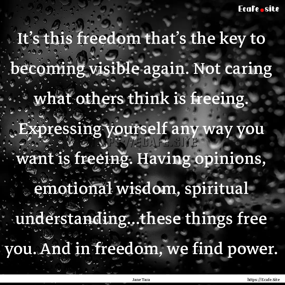 It’s this freedom that’s the key to becoming.... : Quote by Jane Tara