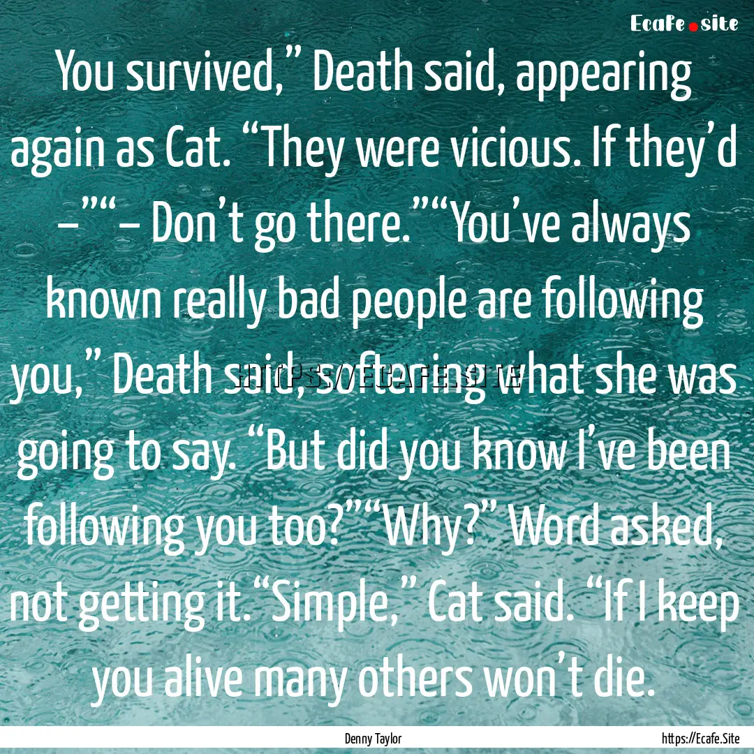 You survived,” Death said, appearing again.... : Quote by Denny Taylor