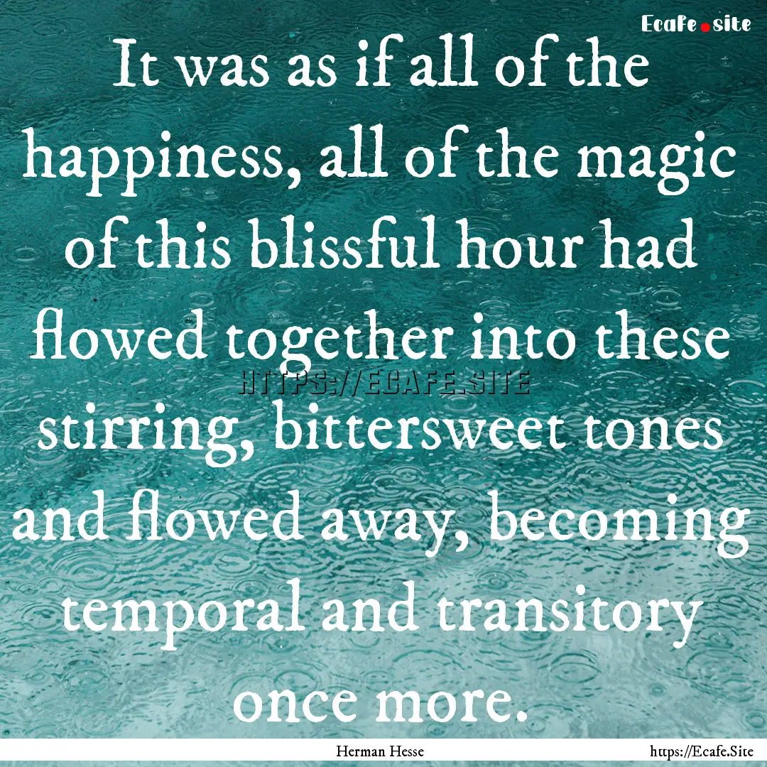 It was as if all of the happiness, all of.... : Quote by Herman Hesse