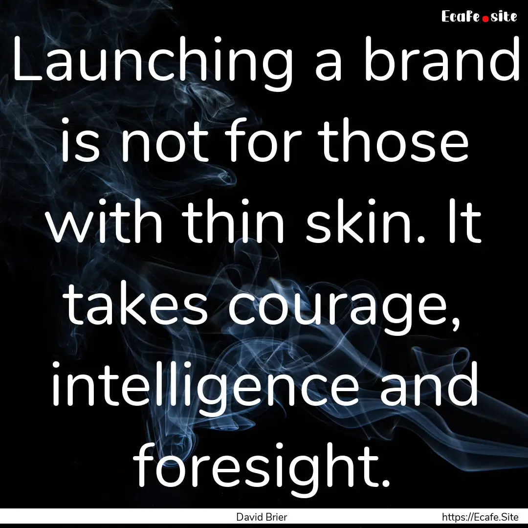 Launching a brand is not for those with thin.... : Quote by David Brier