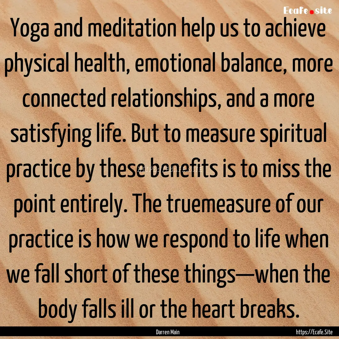 Yoga and meditation help us to achieve physical.... : Quote by Darren Main