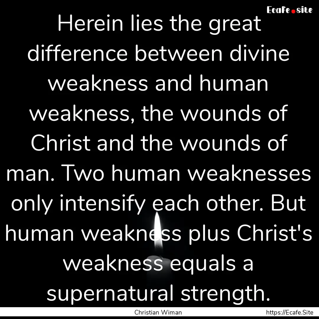 Herein lies the great difference between.... : Quote by Christian Wiman