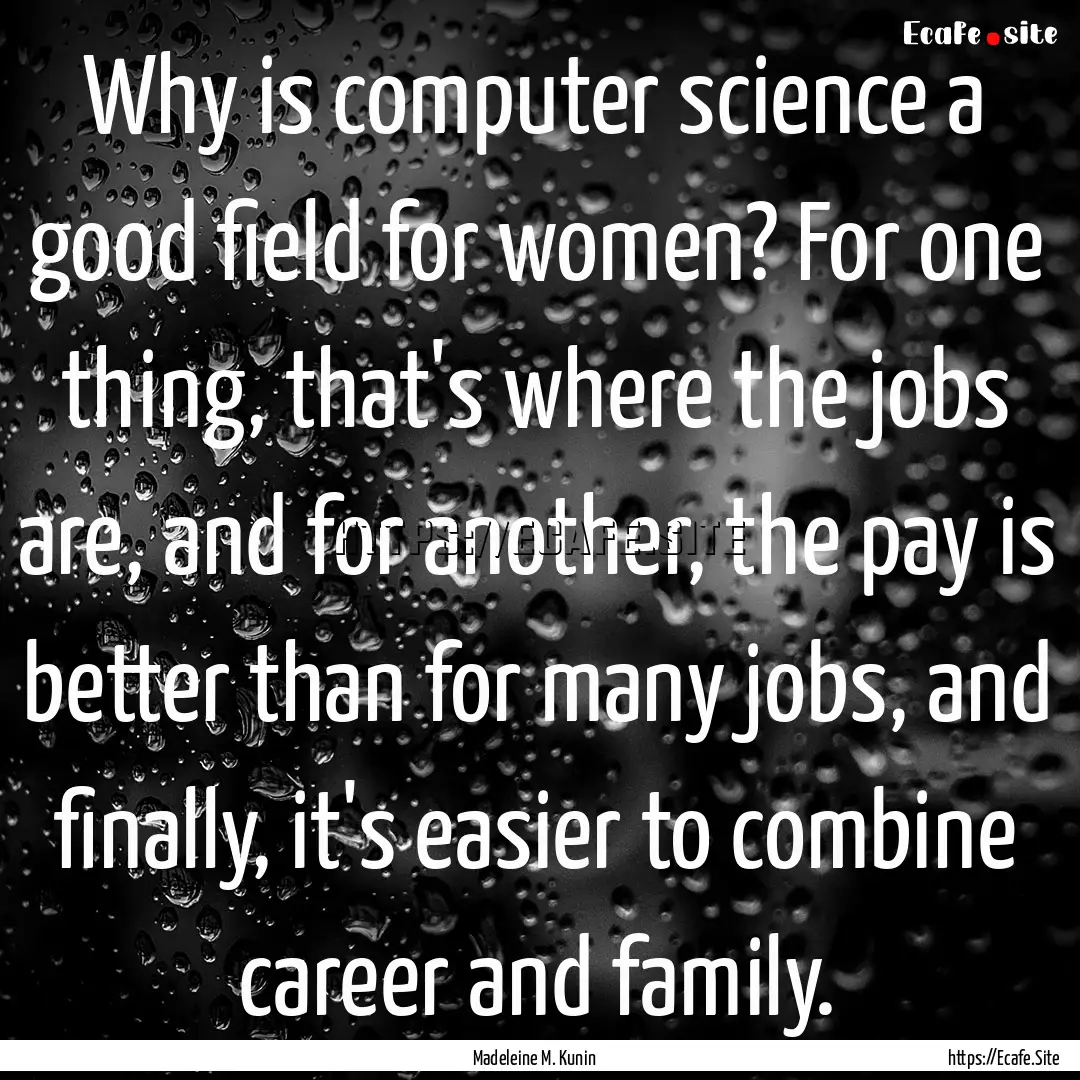 Why is computer science a good field for.... : Quote by Madeleine M. Kunin