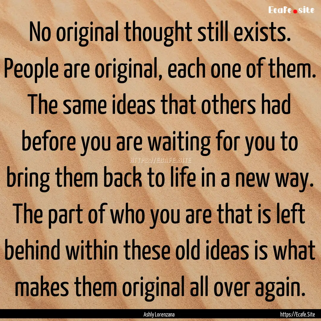 No original thought still exists. People.... : Quote by Ashly Lorenzana