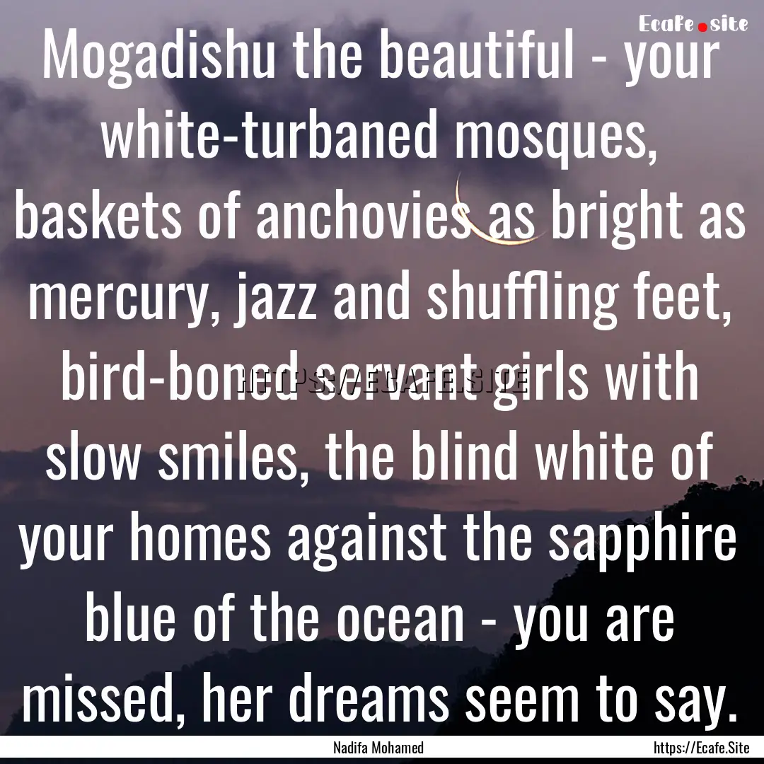 Mogadishu the beautiful - your white-turbaned.... : Quote by Nadifa Mohamed