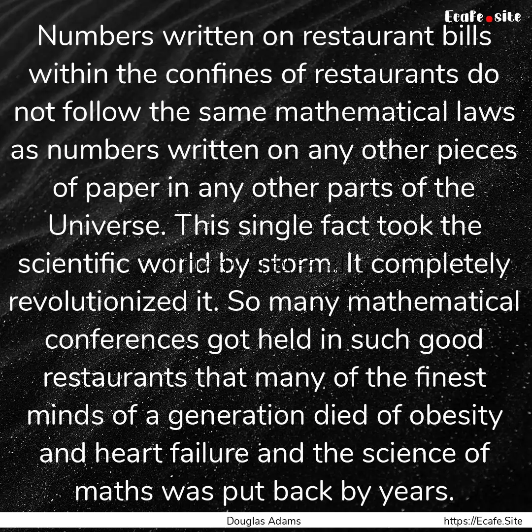 Numbers written on restaurant bills within.... : Quote by Douglas Adams