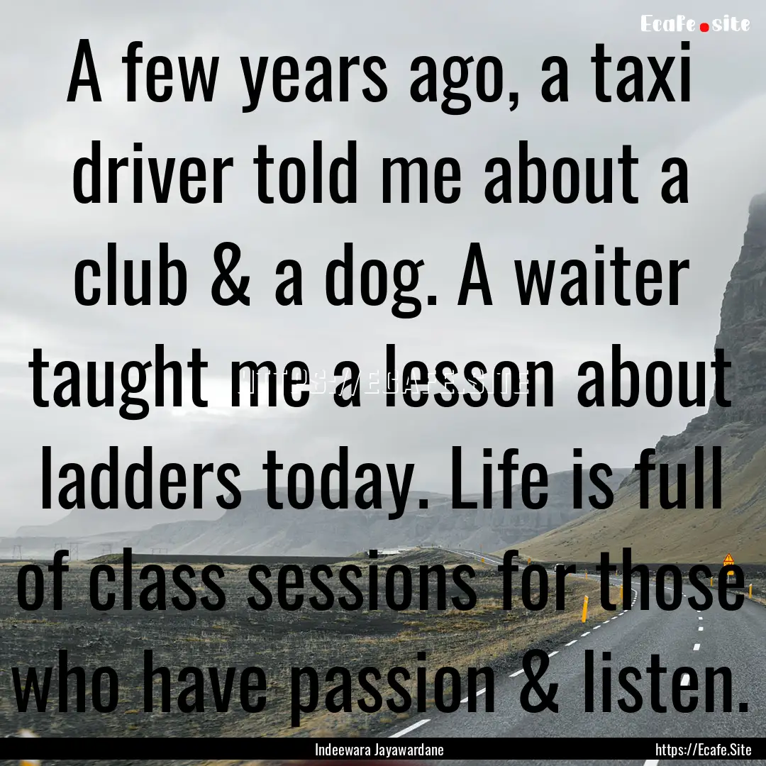 A few years ago, a taxi driver told me about.... : Quote by Indeewara Jayawardane