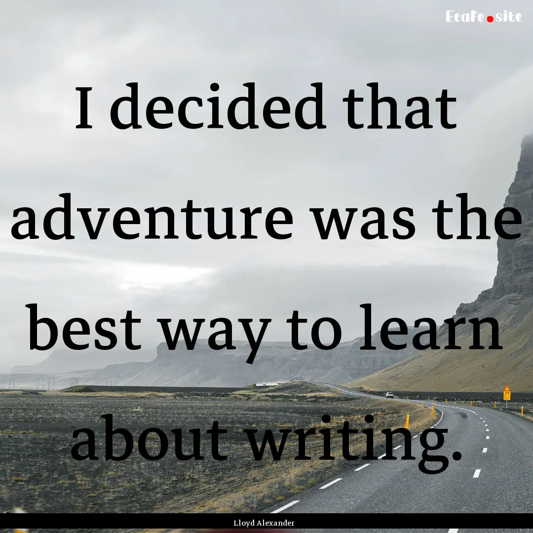 I decided that adventure was the best way.... : Quote by Lloyd Alexander