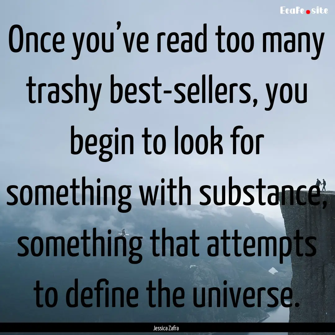 Once you’ve read too many trashy best-sellers,.... : Quote by Jessica Zafra