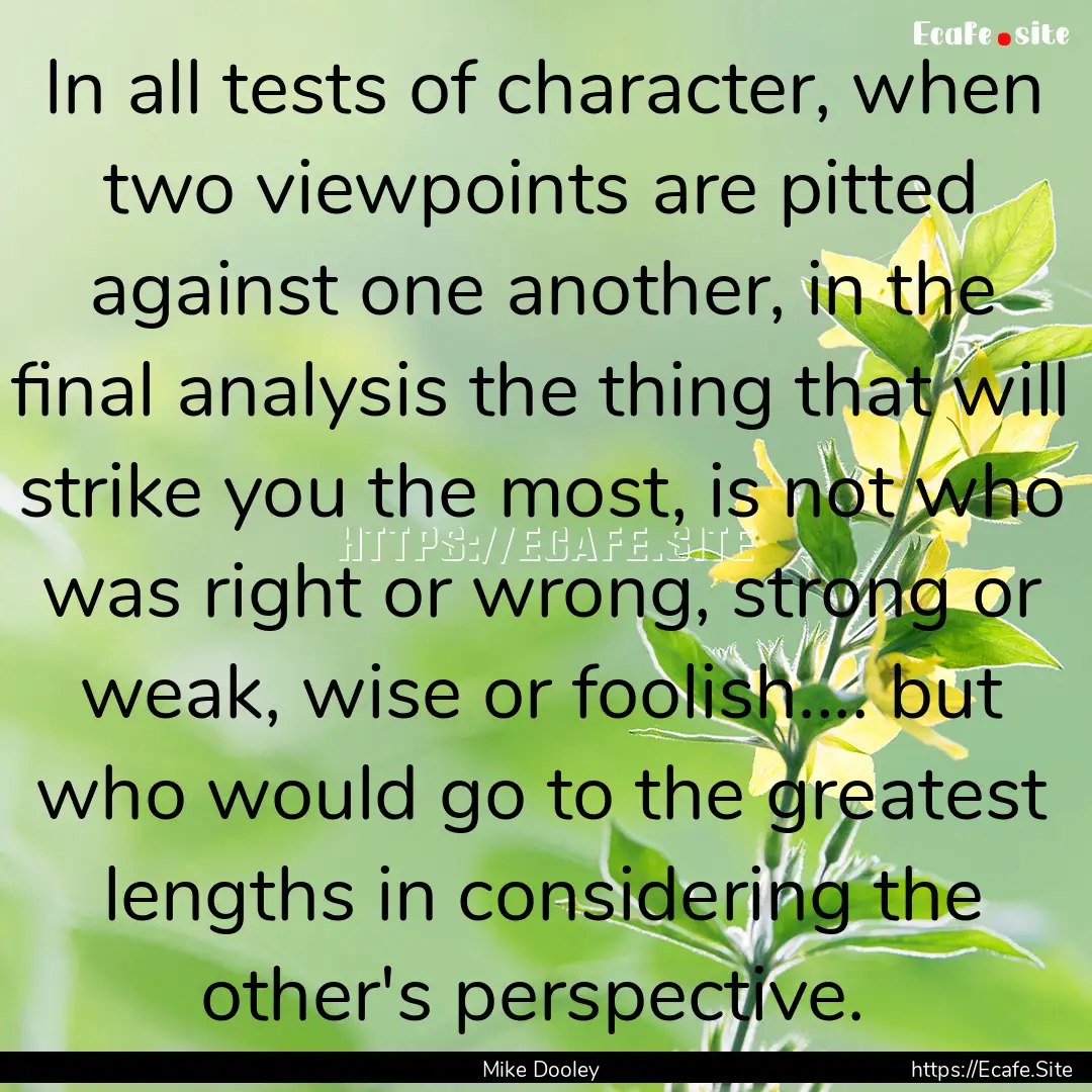 In all tests of character, when two viewpoints.... : Quote by Mike Dooley