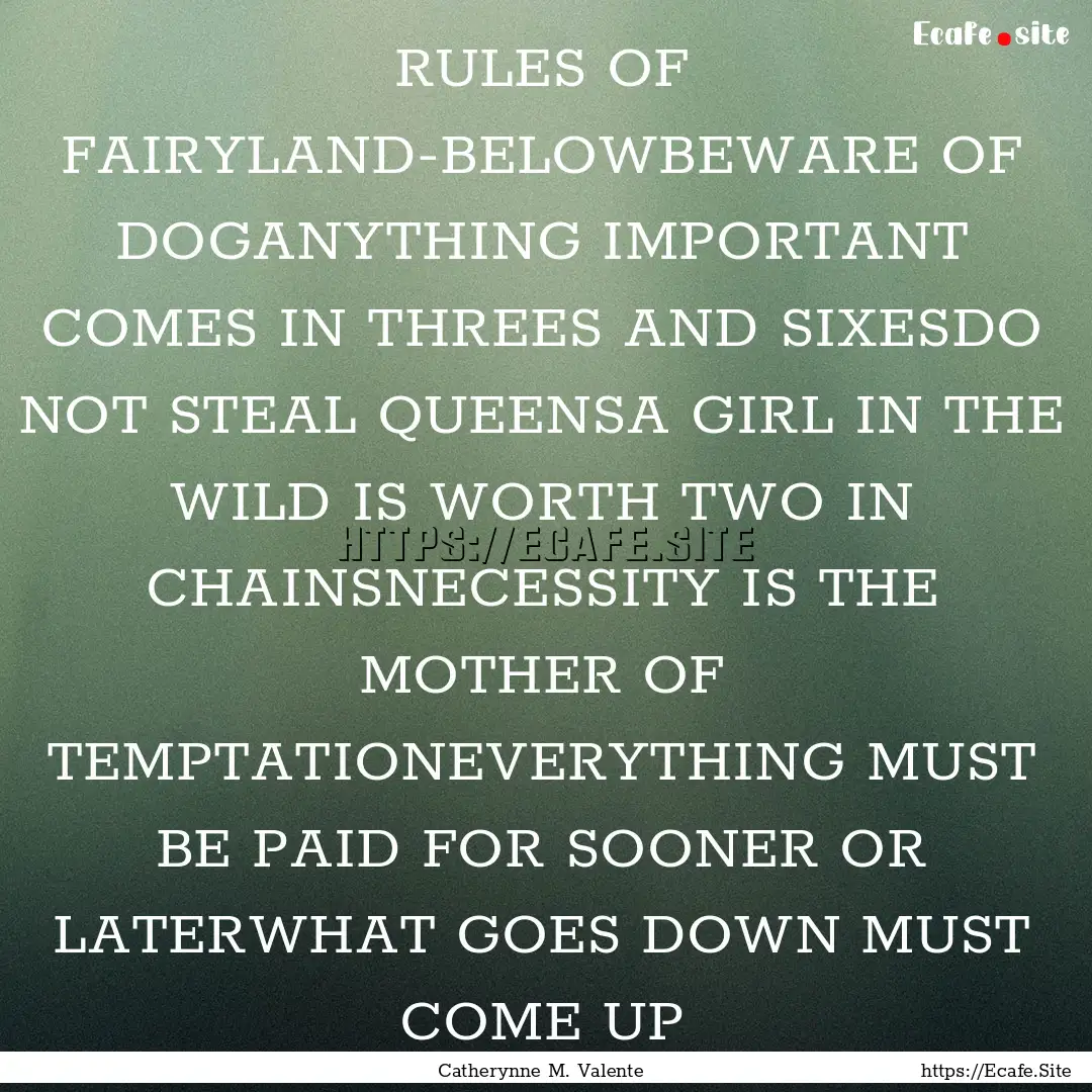 RULES OF FAIRYLAND-BELOWBEWARE OF DOGANYTHING.... : Quote by Catherynne M. Valente