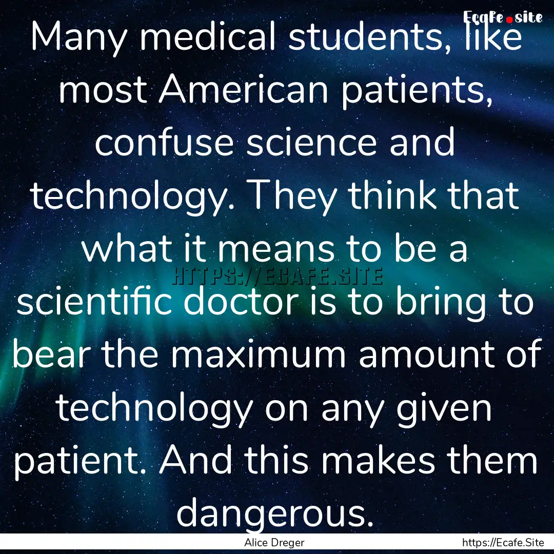 Many medical students, like most American.... : Quote by Alice Dreger