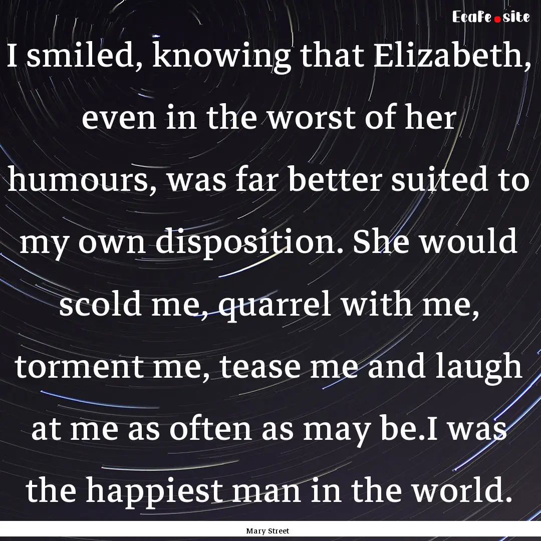 I smiled, knowing that Elizabeth, even in.... : Quote by Mary Street