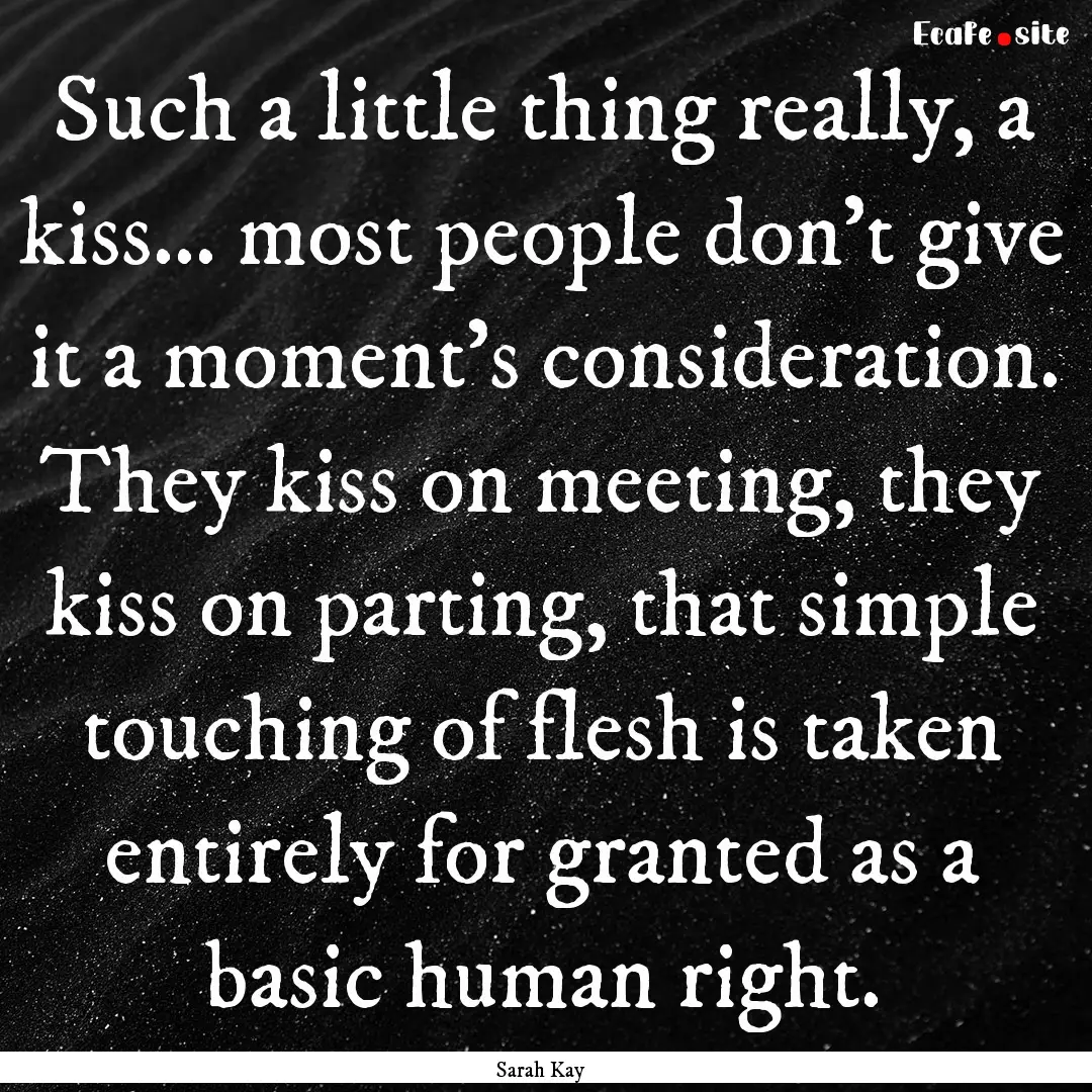 Such a little thing really, a kiss... most.... : Quote by Sarah Kay