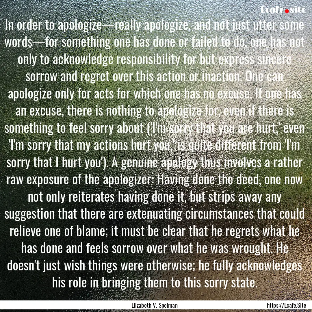 In order to apologize—really apologize,.... : Quote by Elizabeth V. Spelman