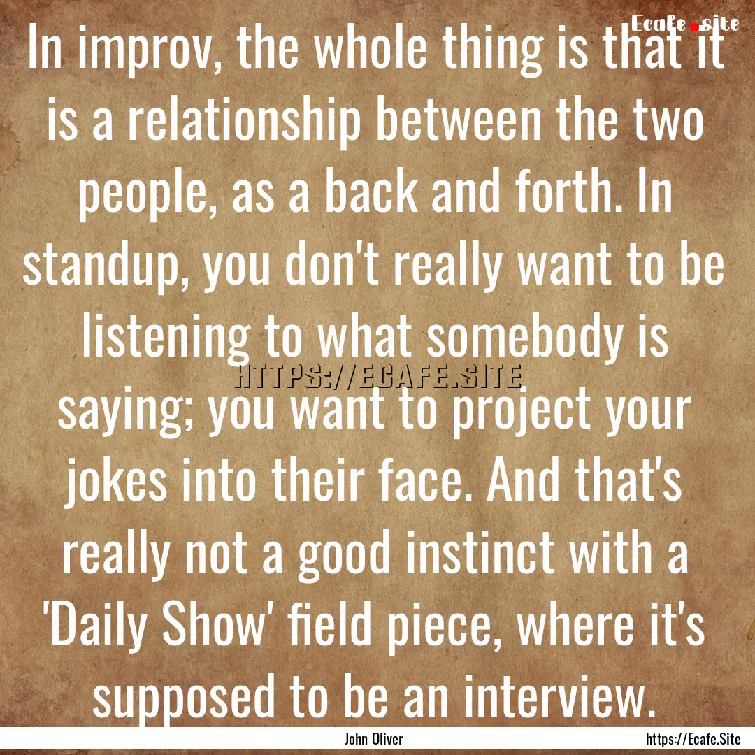 In improv, the whole thing is that it is.... : Quote by John Oliver