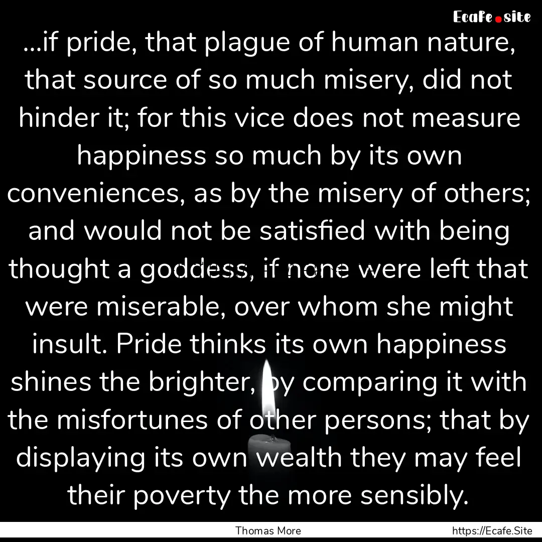 ...if pride, that plague of human nature,.... : Quote by Thomas More