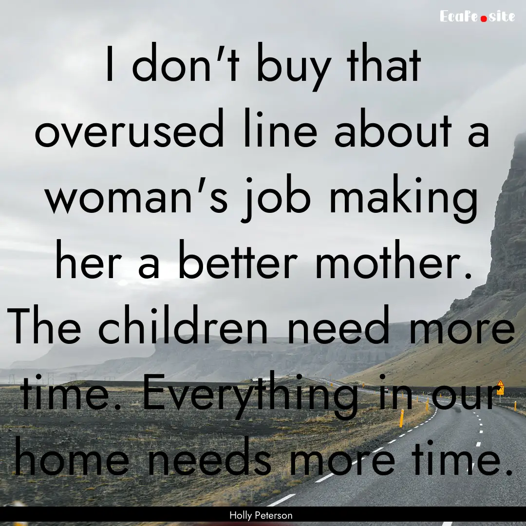 I don't buy that overused line about a woman's.... : Quote by Holly Peterson