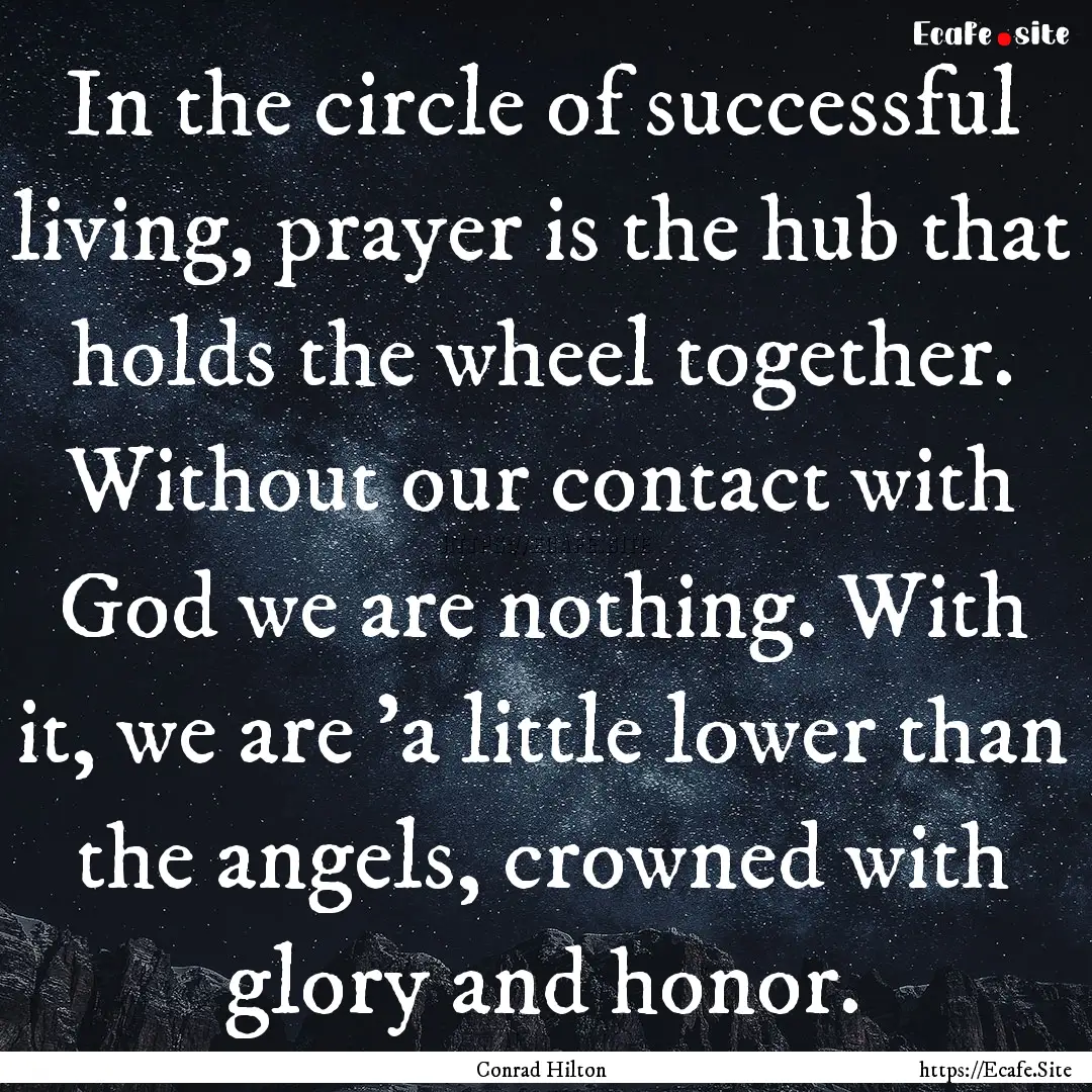 In the circle of successful living, prayer.... : Quote by Conrad Hilton