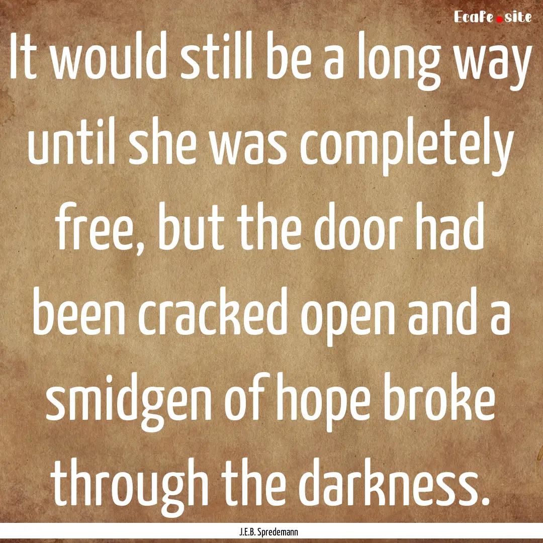 It would still be a long way until she was.... : Quote by J.E.B. Spredemann