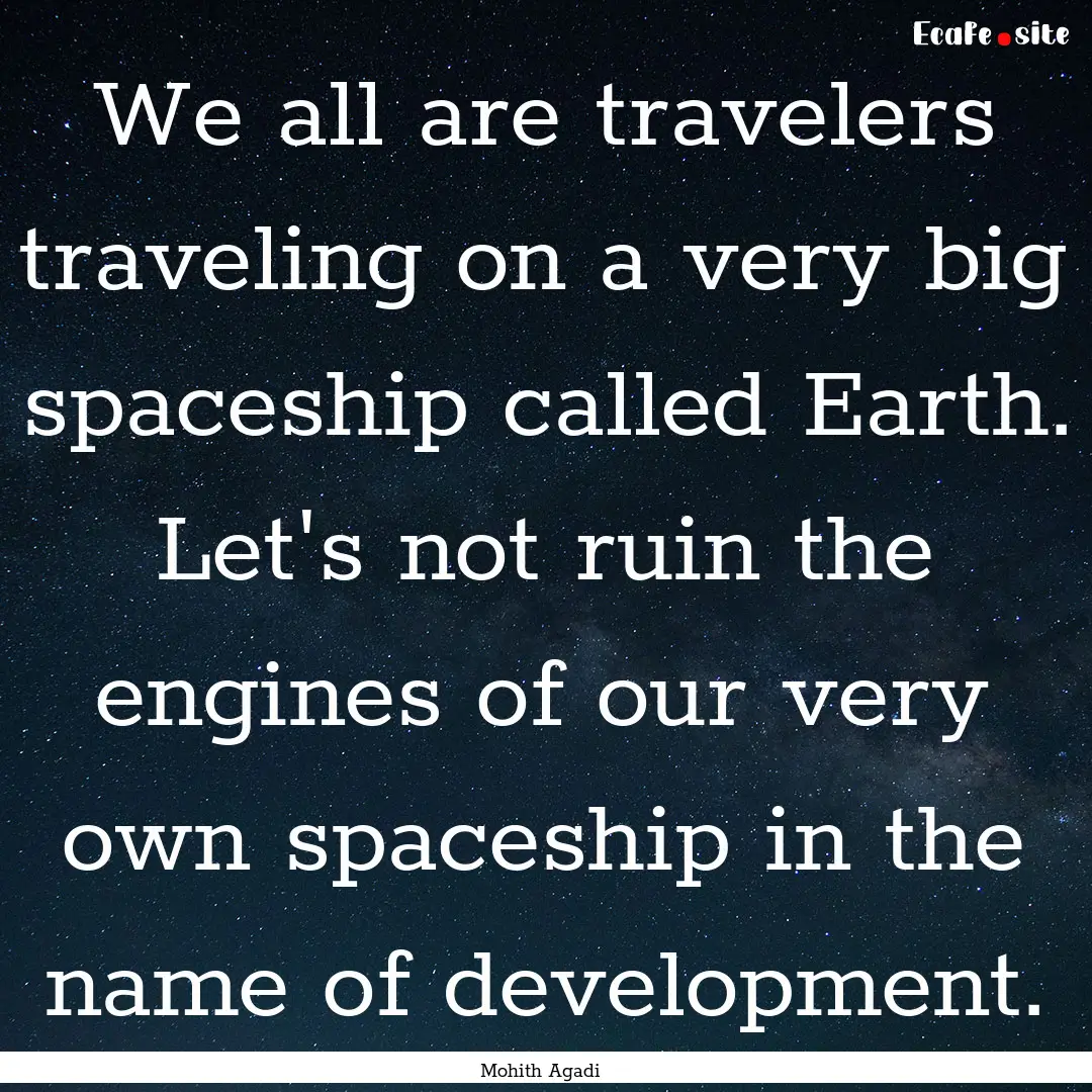 We all are travelers traveling on a very.... : Quote by Mohith Agadi