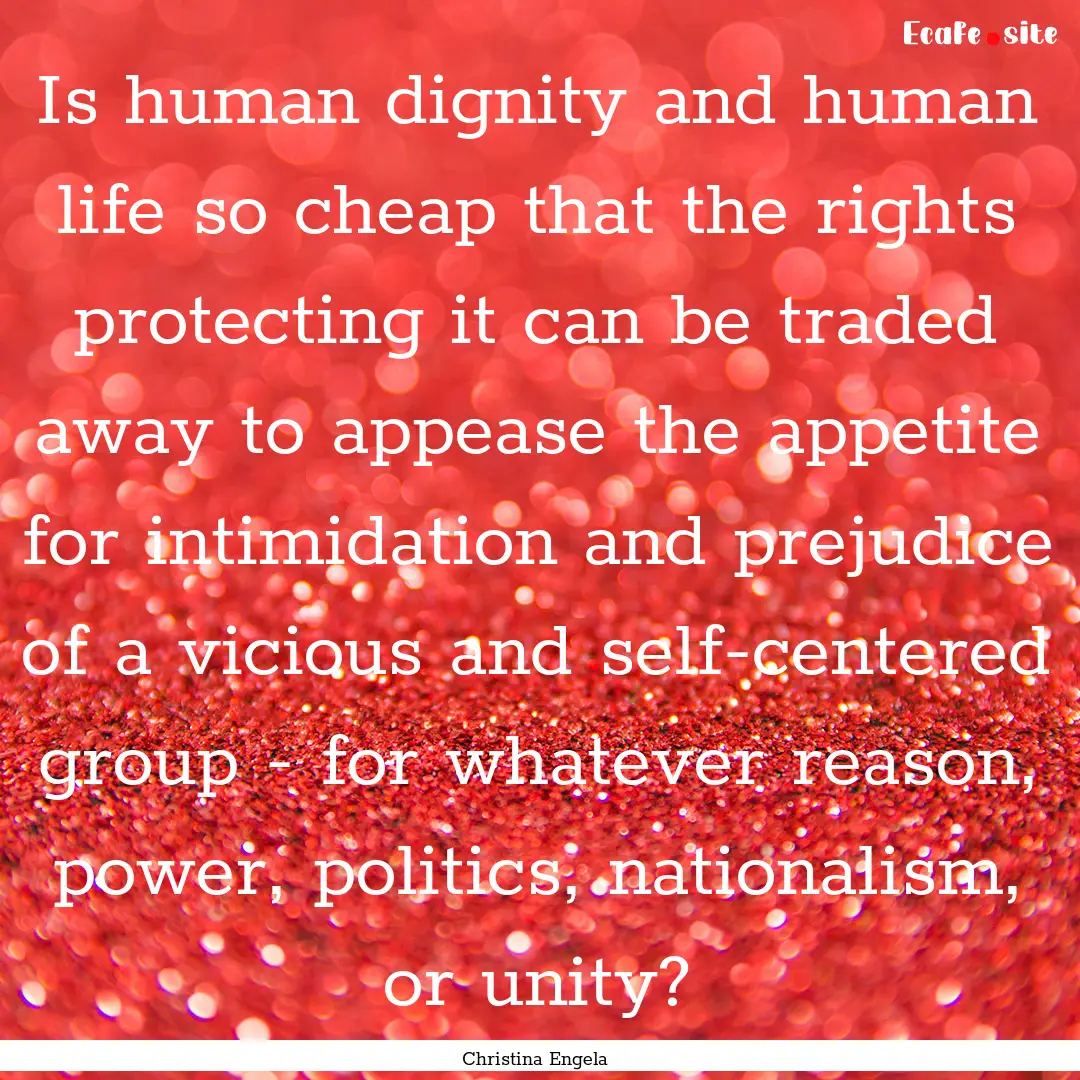 Is human dignity and human life so cheap.... : Quote by Christina Engela