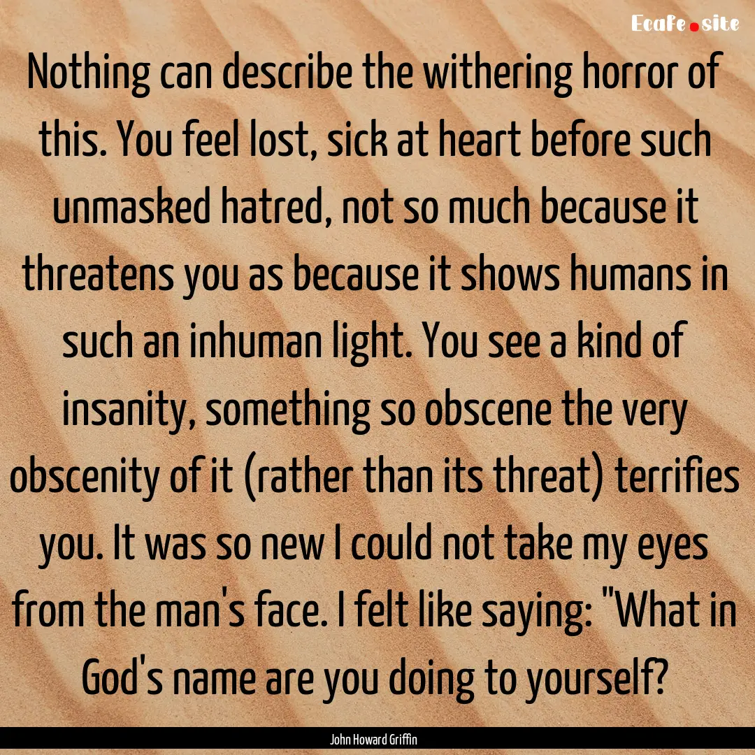 Nothing can describe the withering horror.... : Quote by John Howard Griffin