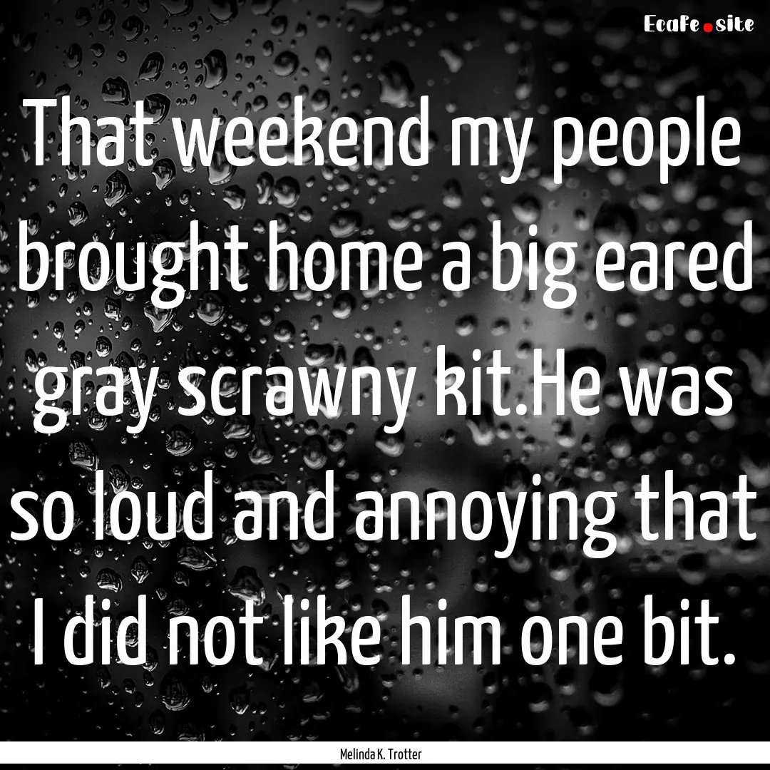 That weekend my people brought home a big.... : Quote by Melinda K. Trotter